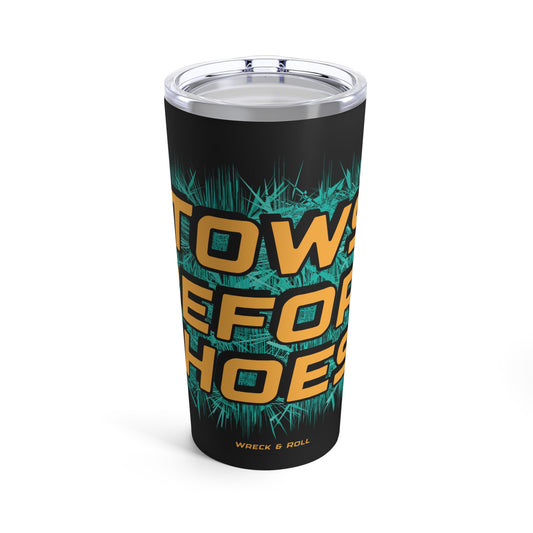 Tows Before Hoes Tumbler 20oz